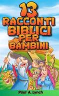 Ebook 13 Racconti Biblici Per Bambini di Paul A. Lynch edito da Babelcube Inc.