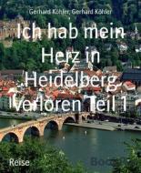 Ebook Ich hab mein Herz in Heidelberg verloren Teil 1 di Gerhard Köhler edito da BookRix