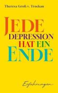 Ebook Jede Depression hat ein Ende di Theresa Groß v. Trockau edito da Books on Demand