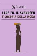 Ebook Filosofia della moda di Lars Fr. H. Svendsen edito da Guanda