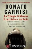 Ebook La Trilogia di Marcus, il cacciatore del buio di Donato Carrisi edito da Longanesi