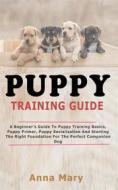 Ebook Puppy Training Guide di Anna Mary edito da Anna Mary