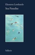 Ebook Sea Paradise di Eleonora Lombardo edito da Sellerio Editore