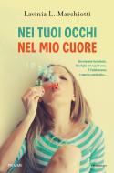Ebook Nei tuoi occhi nel mio cuore di Marchiotti Lavinia L. edito da Piemme