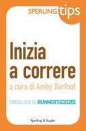 Ebook Inizia a correre - Sperling Tips di Burfoot Amby edito da Sperling & Kupfer