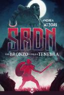 Ebook SRDN - Dal Bronzo e dalla Tenebra di Andrea Atzori edito da Acheron Books