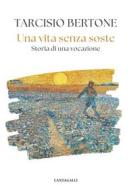 Ebook Una vita senza soste di Tarcisio Bertone edito da Edizioni Cantagalli