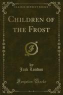 Ebook Children of the Frost di Jack London edito da Forgotten Books
