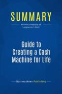 Ebook Summary: Guide to Creating a Cash Machine for Life di BusinessNews Publishing edito da Business Book Summaries