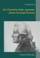 Ebook Der Clausthaler Raths-Apotheker Johann Christoph Ilsemann di Georg Schwedt edito da Books on Demand