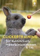 Ebook Clickertraining für Kaninchen, Meerschweinchen & Co. di Isabel Müller edito da Verlag Eugen Ulmer