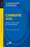 Ebook Cambiare vita. Epoche, parole e fonti del "fare penitenza" di Costanzo Alessandra edito da San Paolo Edizioni