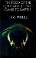 Ebook The Food of the Gods and How It Came to Earth di H. G. Wells edito da PubMe