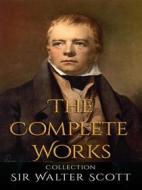 Ebook Sir Walter Scott: The Complete Works di Sir Walter Scott edito da JustinH
