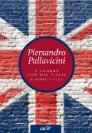 Ebook A Londra con mia figlia (e Harry Styles) di Piersandro Pallavicini edito da EDT