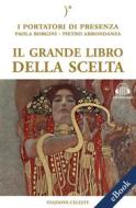 Ebook Il grande libro della scelta di Paola Borgini, Pietro Abbondanza edito da Edizioni Stazione Celeste