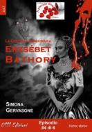 Ebook Erzsébet Bàthory #4 di Simona Gervasone edito da 0111 Edizioni