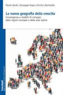 Ebook La nuova geografia della crescita di Flavio Santi, Giuseppe Espa, Enrico Zaninotto edito da Franco Angeli Edizioni