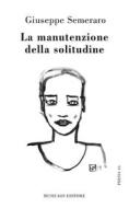 Ebook La manutenzione della solitudine di Giuseppe Semeraro edito da Musicaos Editore