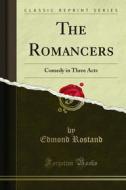 Ebook The Romancers di Edmond Rostand edito da Forgotten Books