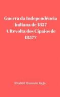 Ebook Guerra Da Independência Indiana De 1857 / A Revolta Dos Cipaios De 1857 di Shahid Hussain Raja edito da Babelcube Inc.