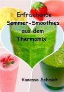 Ebook Erfrischende Sommer-Smoothies aus dem Thermomix di Vanessa Schmidt edito da Books on Demand