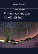 Ebook Primo incontro con il cielo stellato. Terza edizione estesa di Daniele Gasparri edito da Daniele Gasparri