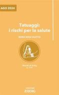Ebook Tatuaggi: i rischi per la salute di Maria Rosa Valetto edito da Zadig