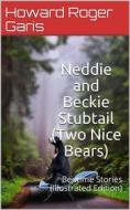 Ebook Neddie and Beckie Stubtail (Two Nice Bears) / Bedtime Stories di Howard Roger Garis edito da iOnlineShopping.com