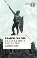 Ebook La vera storia della Lega Lombarda di Cardini Franco edito da Mondadori