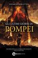 Ebook Gli ultimi giorni di Pompei di Edward Bulwer-Lytton edito da Newton Compton Editori