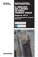 Ebook Il mercato del lavoro in Friuli Venezia Giulia. Rapporto 2012 di AA. VV. edito da Franco Angeli Edizioni