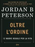 Ebook Oltre l'Ordine di Dr. Jordan B. Peterson edito da mylife