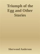 Ebook Triumph of the Egg and Other Stories di Sherwood Anderson edito da Sherwood Anderson