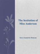 Ebook The hesitation of Miss Anderson di Sara Jeannette Duncan edito da Sara Jeannette Duncan