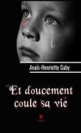 Ebook Et doucement coule sa vie di Anaïs-Henriette Gaby edito da Le Lys Bleu Éditions