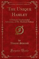 Ebook The Unique Hamlet di Vincent Starrett edito da Forgotten Books