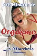Ebook Dois Minutos De Orgasmo di La Marchesa edito da New Dawning International Bookfair
