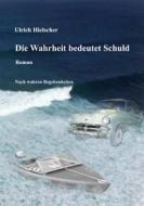 Ebook Die Wahrheit bedeutet Schuld di Ulrich Hielscher edito da Books on Demand