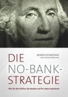 Ebook Die No-Bank-Strategie di Bernd Schröder, Carsten Bukowski edito da Books on Demand