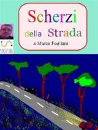 Ebook Scherzi della Strada di Marco Fogliani edito da Marco Fogliani