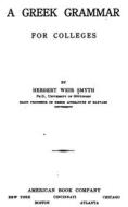Ebook A Greek Grammar for Colleges di Herbert Weir Smyth edito da MPS Unified Publishing