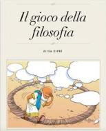Ebook Il gioco della filosofia di Elisa Dipré edito da Elisa