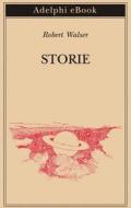 Ebook Storie di Robert Walser edito da Adelphi