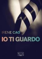 Ebook Io ti guardo di Cao Irene edito da Rizzoli Max