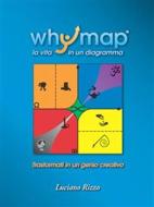 Ebook Whymap: tutta la vita in un diagramma di Luciano Rizzo edito da Luciano Rizzo