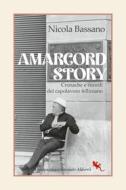 Ebook Amarcord Story di Nicola Bassano edito da Compagnia editoriale Aliberti