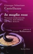 Ebook In maglia rosa. Viaggio romanzato per una riscoperta dei vini rosati di Giuseppe Castelluzzo edito da Musicaos Editore