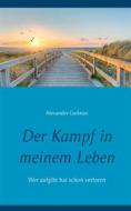 Ebook Der Kampf in meinem Leben di Alexander Gedatus edito da Books on Demand