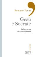 Ebook Gesù e Socrate di Romano Penna edito da EDB - Edizioni Dehoniane Bologna